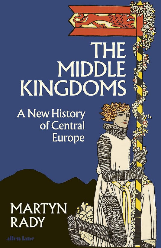The Middle Kingdoms: A New History of Central Europe cover image