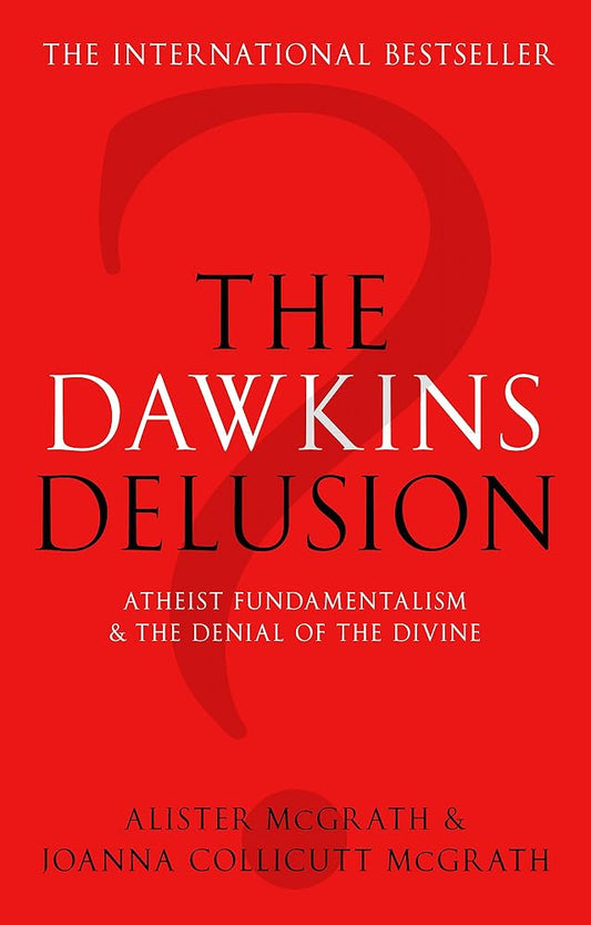 The Dawkins Delusion? - Atheist Fundamentalism and the Denial of the Divine cover image