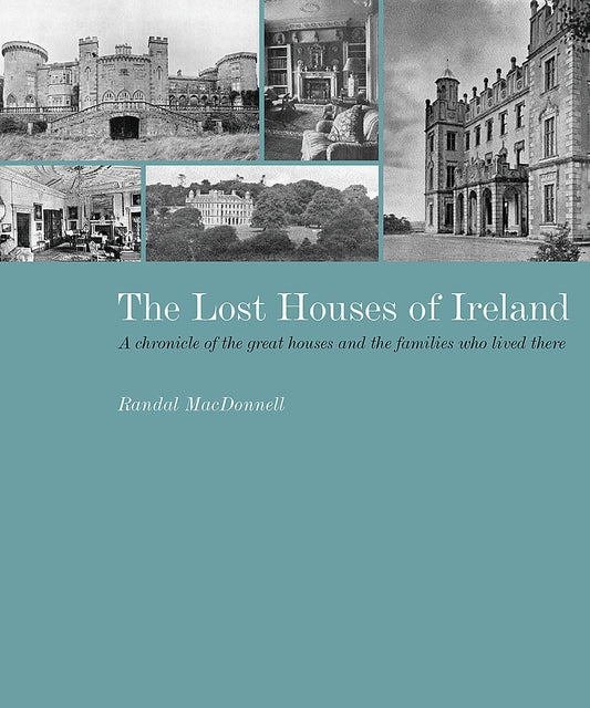 The Lost Houses of Ireland: A Chronicle of the Great Houses and the Families who Lived There cover image