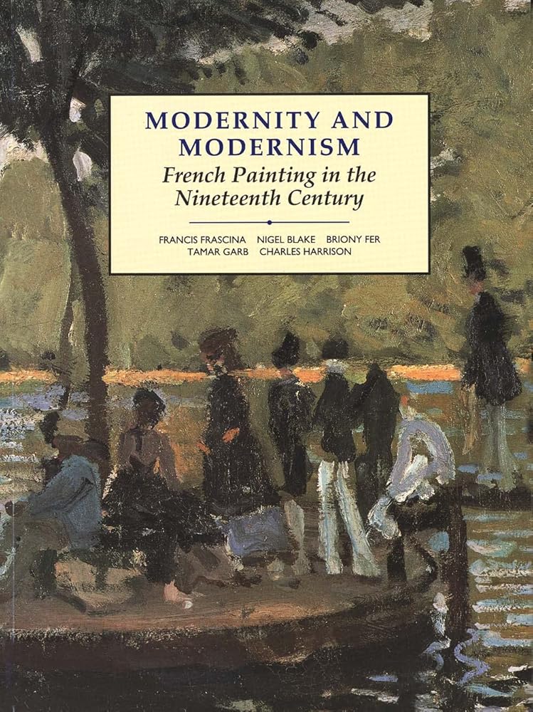Modernity and Modernism: French Painting in the Nineteenth Century (Modern Art Practices and Debates) cover image