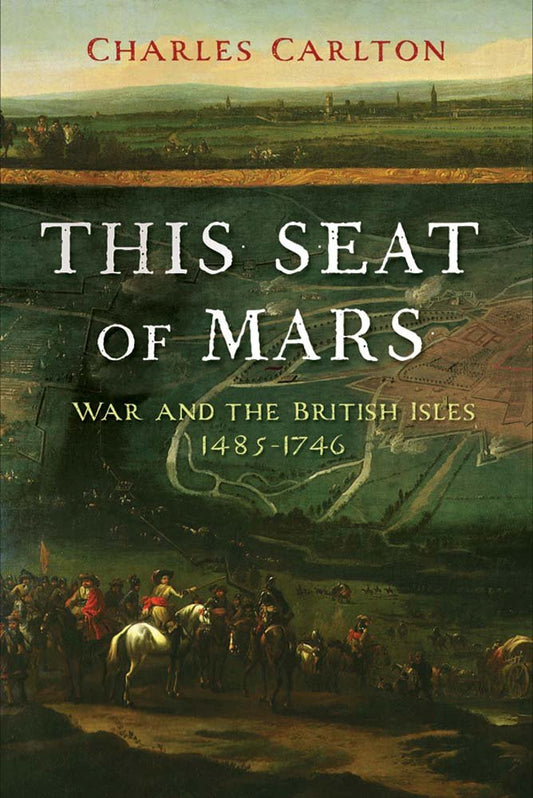 This Seat of Mars: War and the British Isles, 1485-1746 cover image