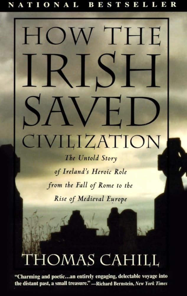 How the Irish Saved Civilization: The Untold Story of Ireland's Heroic Role From the Fall of Rome to the Rise of Medieval Europe (The Hinges of History) cover image