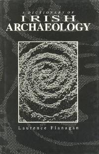 A Dictionary of Irish Archaeology, Laurence Flanagan