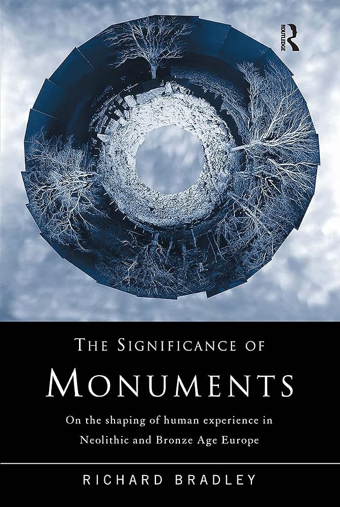 The Significance of Monuments: On the Shaping of Human Experience in Neolithic and Bronze Age Europe cover image