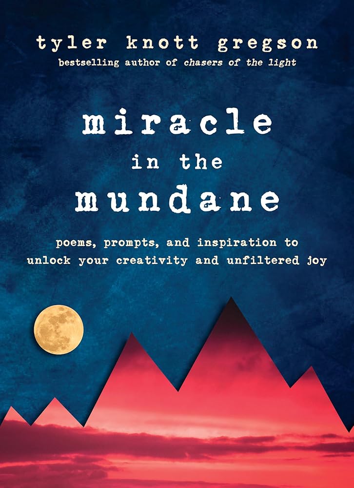 Miracle in the Mundane: Poems, Prompts, and Inspiration to Unlock Your Creativity and Unfiltered Joy cover image