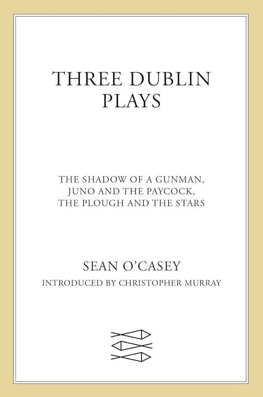 Three Dublin Plays: The Shadow of a Gunman, Juno and the Paycock, & The Plough and the Stars cover image
