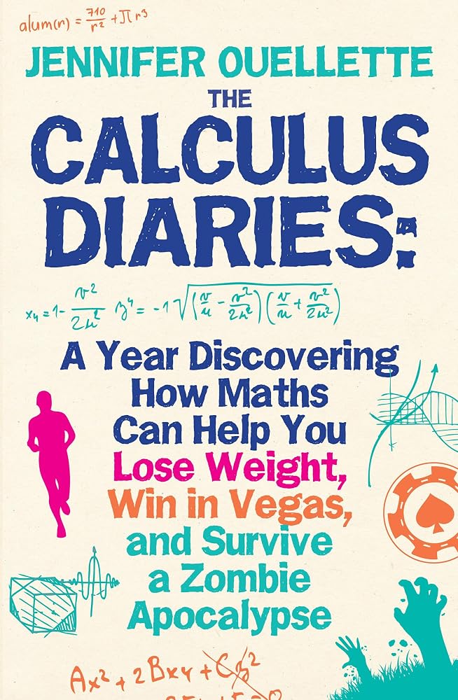 The Calculus Diaries: A Year Discovering How Maths Can Help You Lose Weight, Win in Vegas, and Survive a Zombie Apocalypse cover image