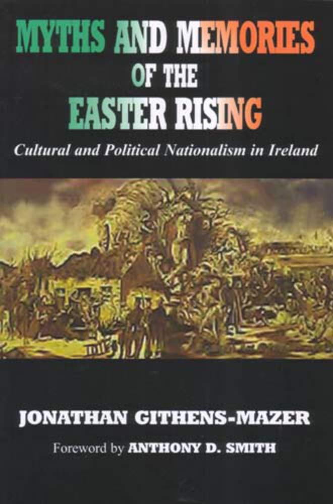 Myths and Memories of the Easter Rising: Cultural and Political Nationalism in Ireland cover image