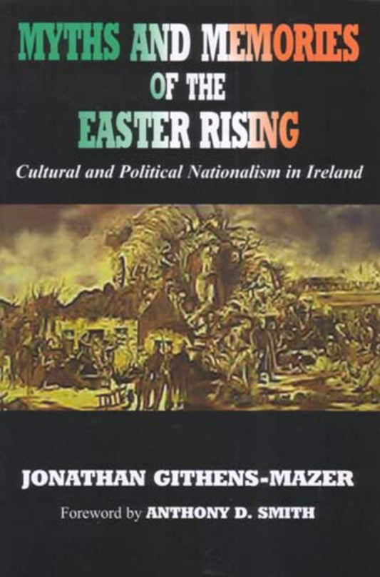 Myths and Memories of the Easter Rising: Cultural and Political Nationalism in Ireland cover image