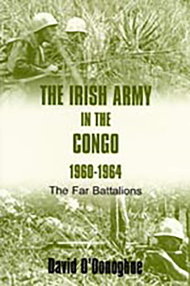 The Irish Army in the Congo, 1960-1964: The Far Battalions cover image