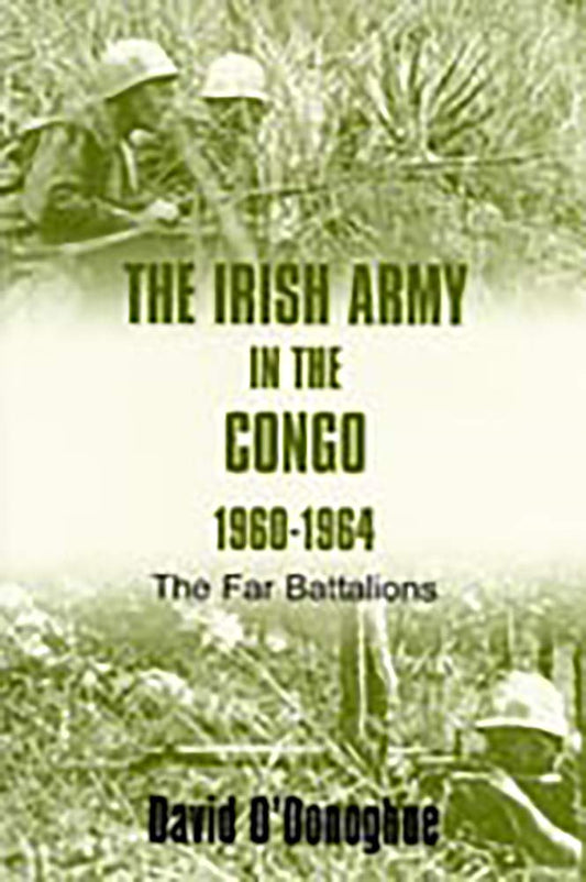 The Irish Army in the Congo, 1960-1964: The Far Battalions cover image
