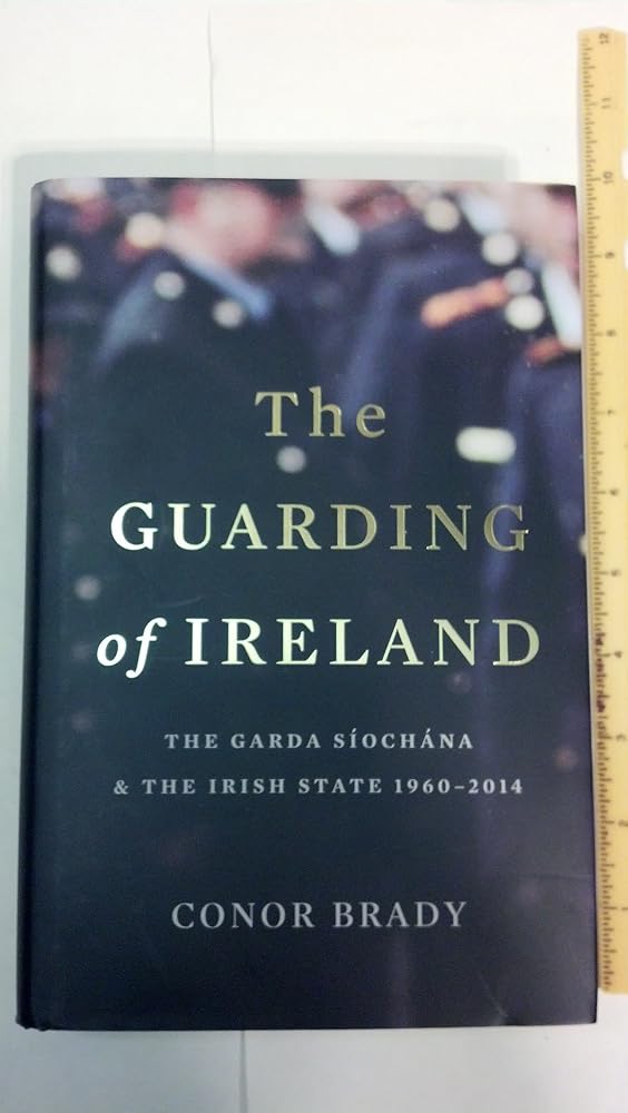 The Guarding of Ireland: The Garda Siochana and the Irish State Since 1960-2014 cover image