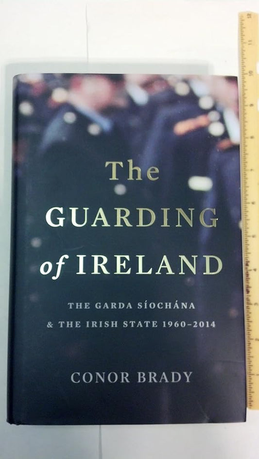 The Guarding of Ireland: The Garda Siochana and the Irish State Since 1960-2014 cover image