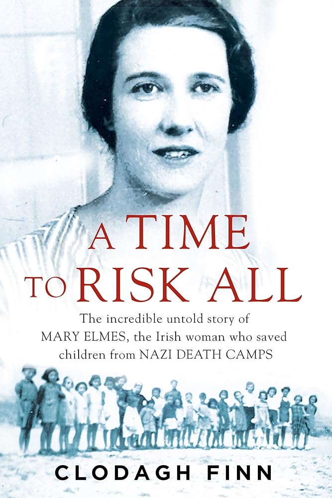 A Time to Risk All: The incredible untold story of Mary Elmes, the Irish woman who saved children from Nazi Concentration Camps cover image
