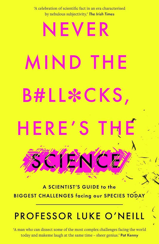 Never Mind the B ll cks Here's the Science: A Scientist's Guide to the biggest challenge facing our species today cover image
