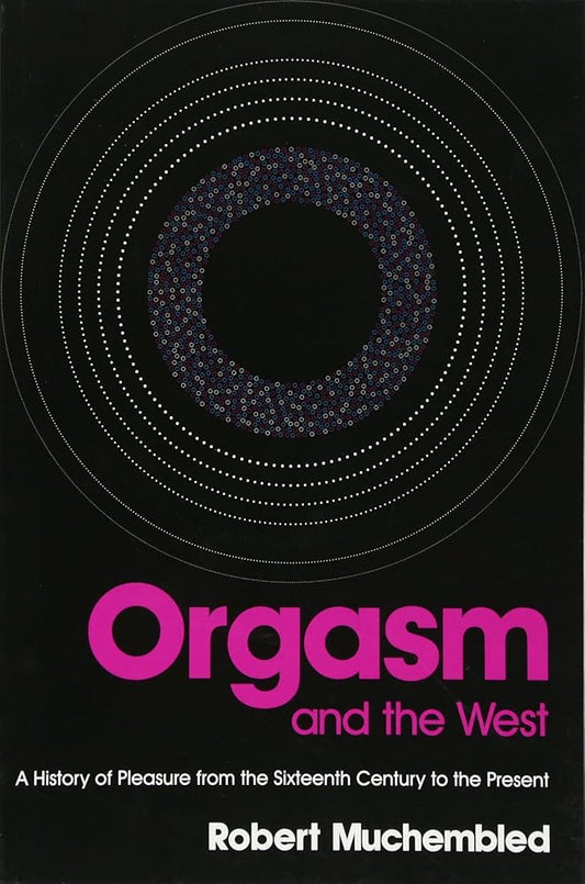 Orgasm and the West: A History of Pleasure from the 16th Century to the Present cover image