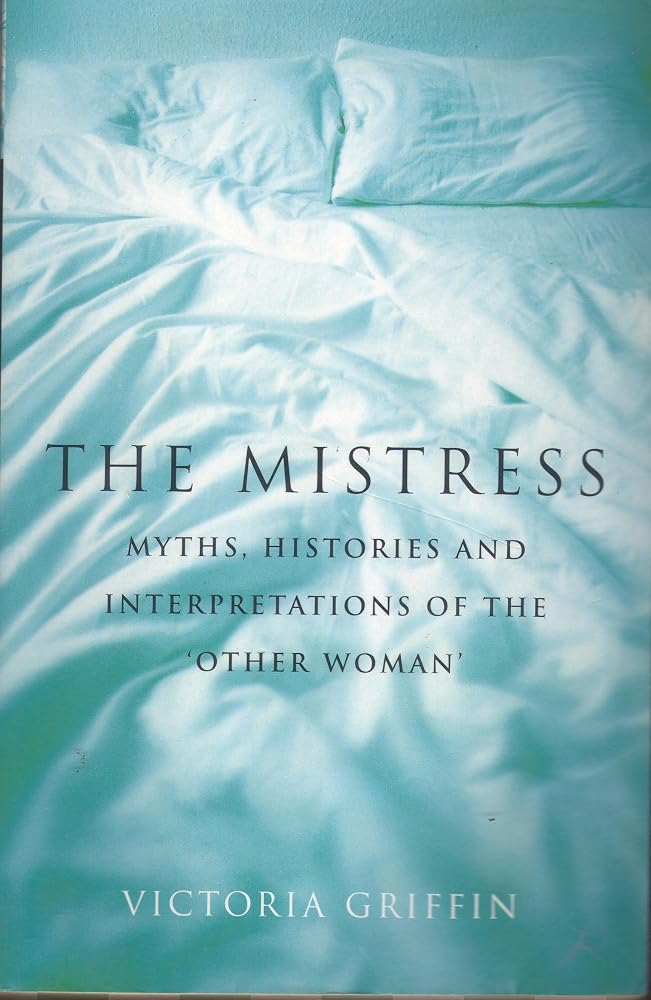 The Mistress : Histories, Myths and Interpretations of the Other Woman cover image