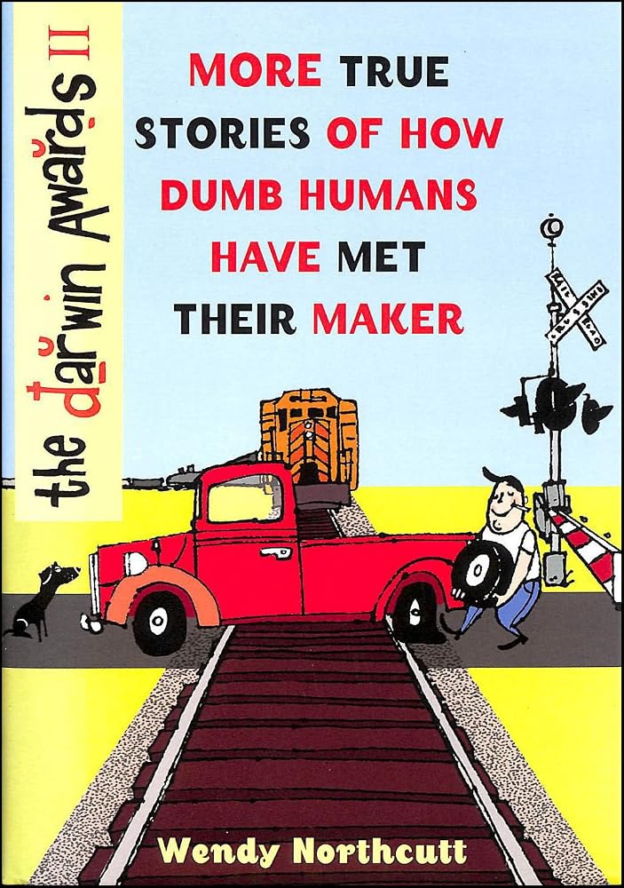 The Darwin Awards II: More True Stories of How Dumb Humans Have Met Their Maker cover image