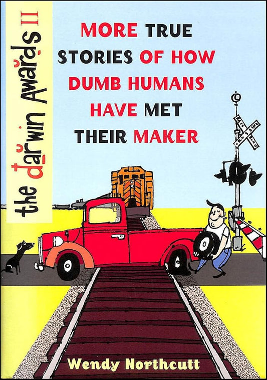 The Darwin Awards II: More True Stories of How Dumb Humans Have Met Their Maker cover image