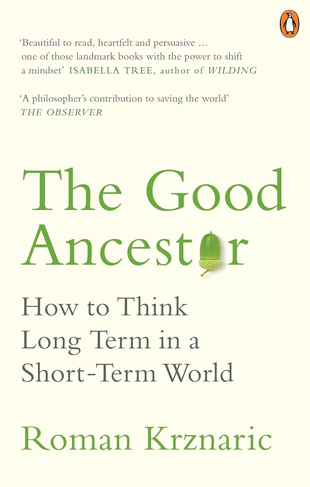 The Good Ancestor: How to Think Long Term in a Short-Term World cover image