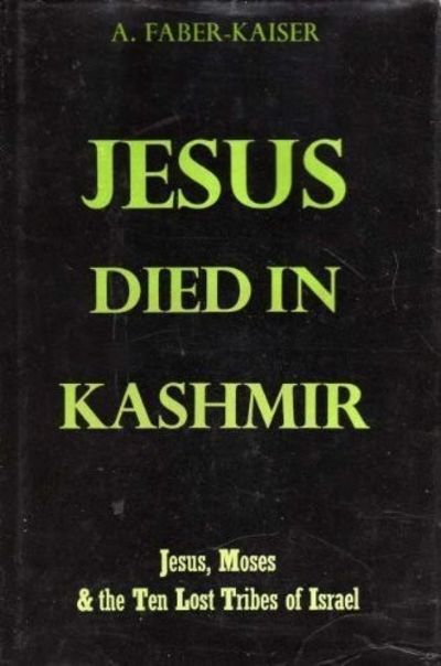 Jesus died in Kashmir: Jesus, Moses and the ten lost tribes of Israel [Hardback, 1977], Andreas Faber-Kaiser