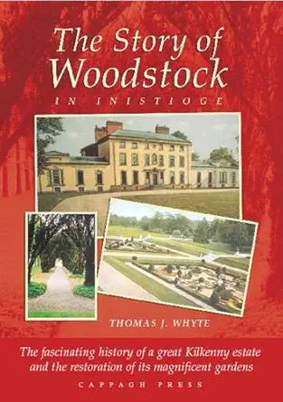 The Story of Woodstock in Inistioge, the Families, the Fortunes and the Fate of a Great Estate and It's Restored Gardens cover image