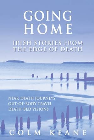 Going Home: Irish Stories from the Edge of Death - Near-death Journeys, Out-of-body Travel, Death-bed Visions cover image