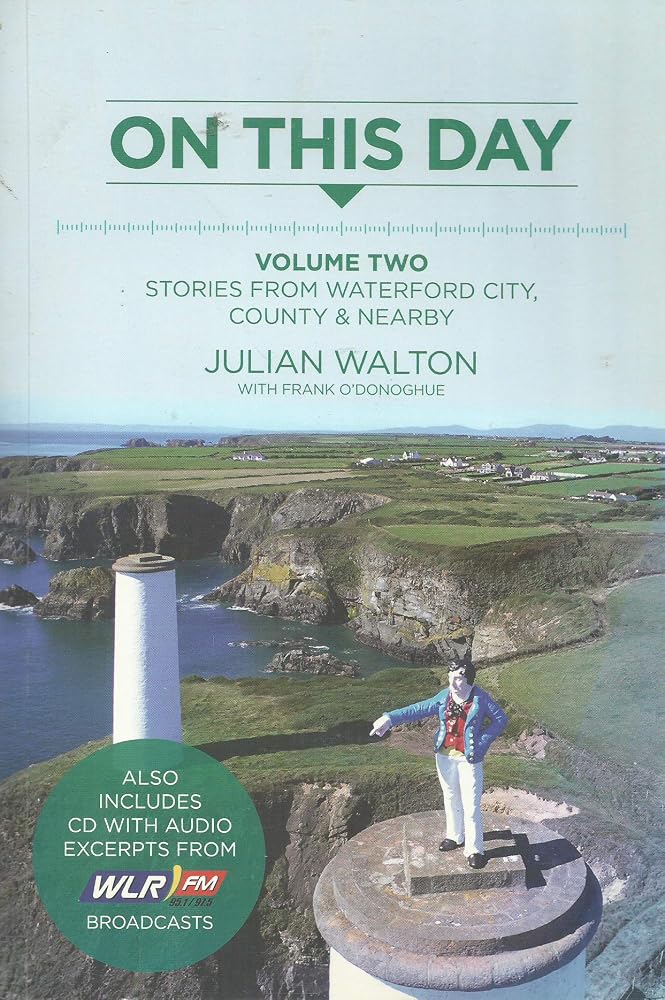 On This Day, Volume Two: Stories from Waterford City, County and Nearby [Paperback] Julian Walton and Frank O'Donoghue cover image