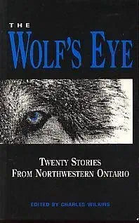 The Wolf's Eye: Twenty Stories from Northwestern Ontario cover image