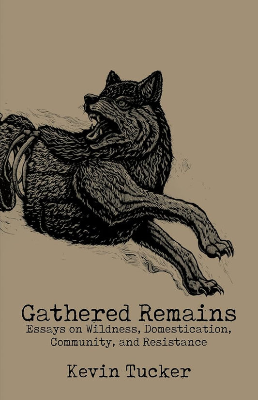 Gathered Remains: Essays on Wildness, Domestication, Community and Resistance cover image