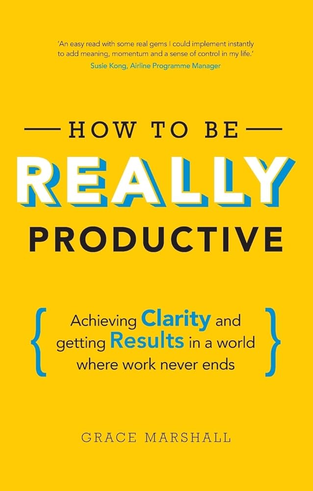 How To Be REALLY Productive: Achieving clarity and getting results in a world where work never ends (Brilliant Business) cover image