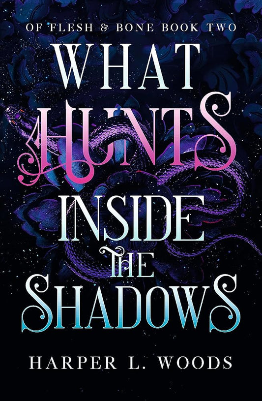 What Hunts Inside the Shadows: your next fantasy romance obsession! (Of Flesh and Bone Book 2) cover image
