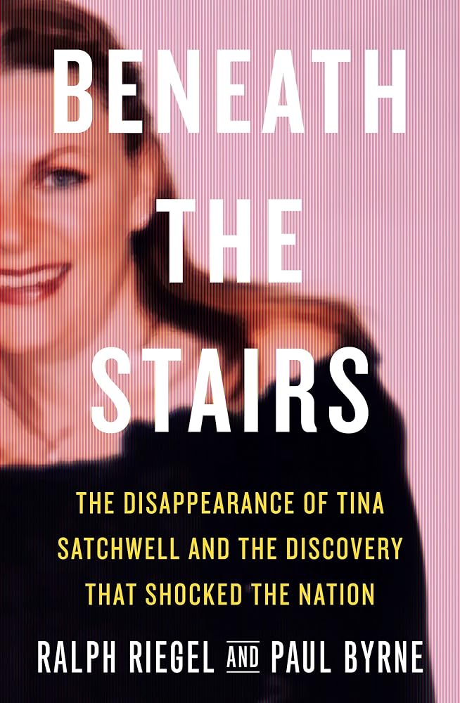 Beneath the Stairs: The Disappearance of Tina Satchwell and the Discovery that Shocked the Nation cover image