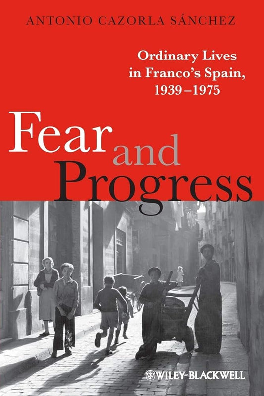 Fear and Progress: Ordinary Lives in Franco's Spain, 1939-1975 (Blackwell Ordinary Lives) cover image