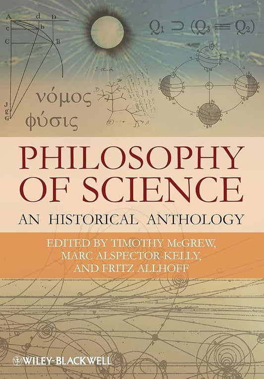 Philosophy of Science: An Historical Anthology (Wiley Philosophy Anthologies) cover image