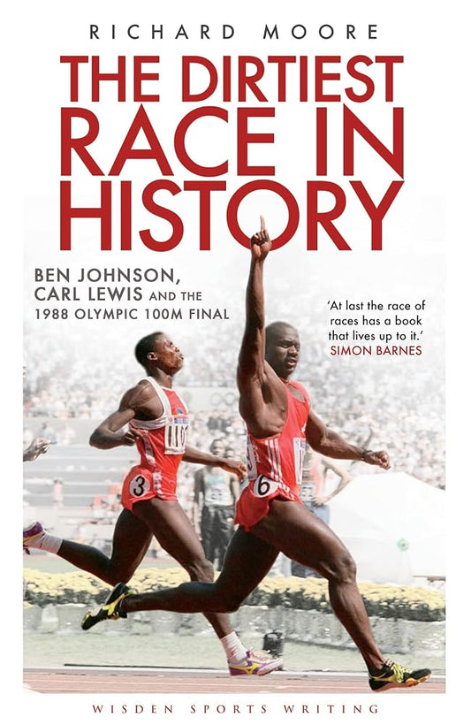 The Dirtiest Race in History: Ben Johnson, Carl Lewis and the 1988 Olympic 100m Final (Wisden Sports Writing) cover image