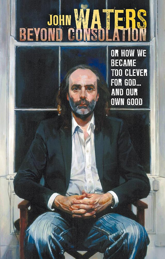 Beyond Consolation: How we became too "clever" for God and our own good cover image