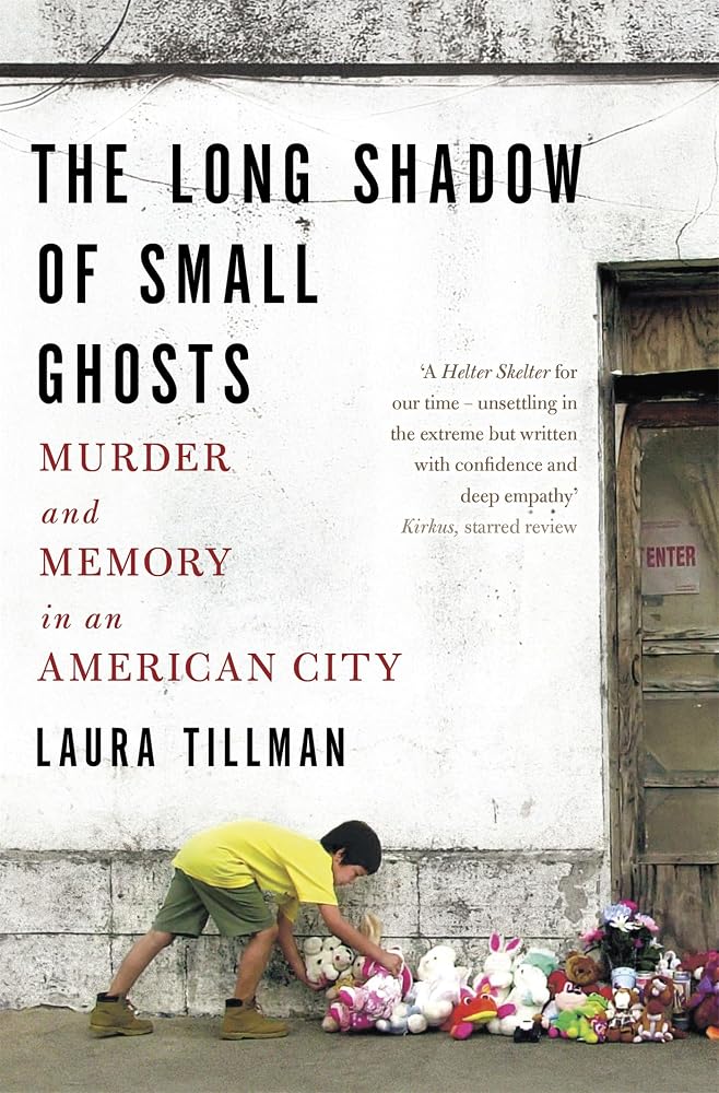 The Long Shadow of Small Ghosts: Murder and Memory in an American City cover image