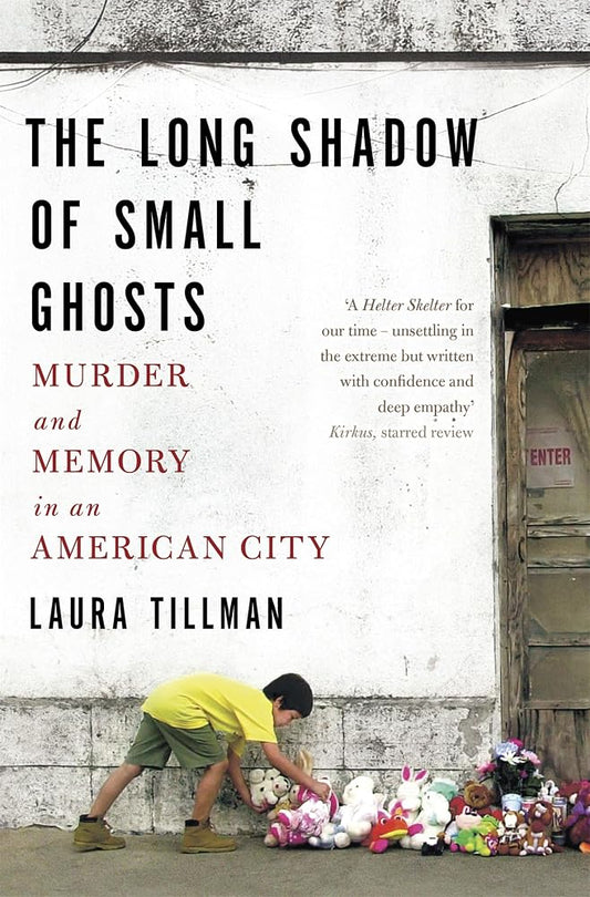 The Long Shadow of Small Ghosts: Murder and Memory in an American City cover image