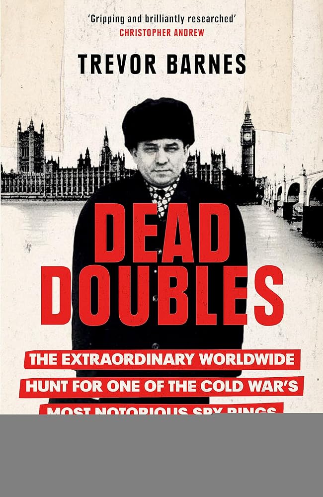 Dead Doubles: The Extraordinary Worldwide Hunt for One of the Cold War's Most Notorious Spy Rings cover image