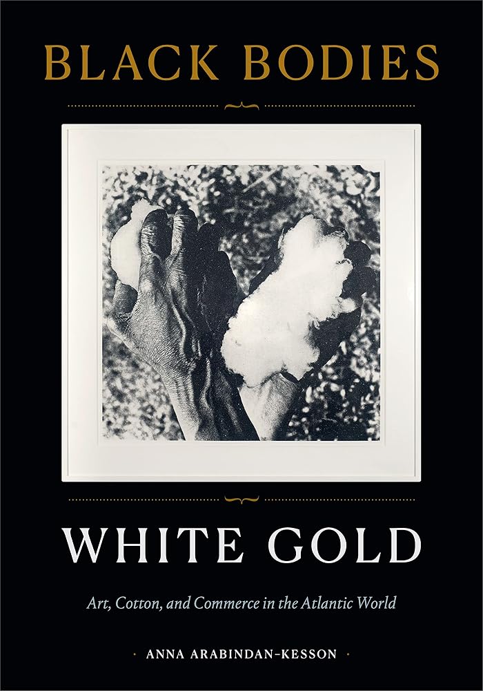 Black Bodies, White Gold: Art, Cotton, and Commerce in the Atlantic World cover image