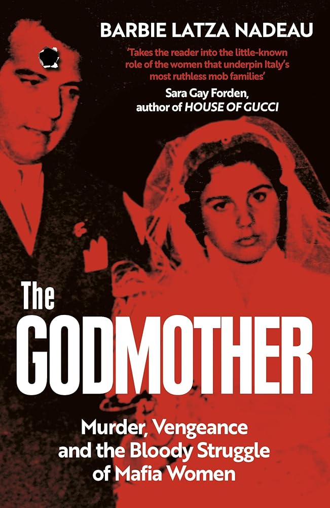 The Godmother: Murder, Vengeance, and the Bloody Struggle of Mafia Women cover image