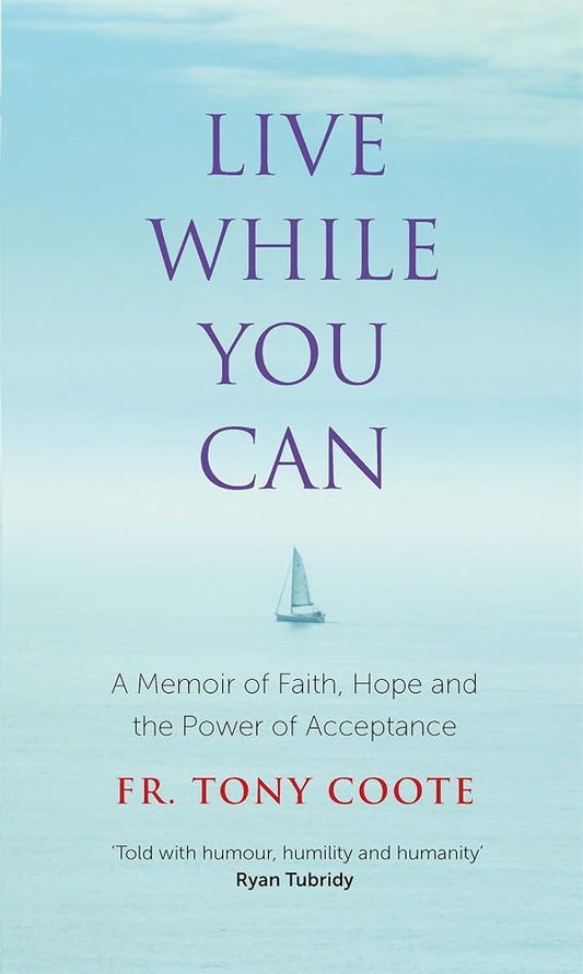 Live While You Can: A Memoir of Faith, Hope and the Power of Acceptance cover image