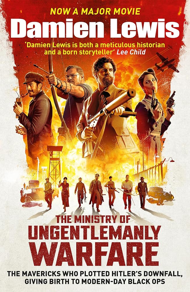 Churchill's Secret Warriors: Now a major Guy Ritchie film: THE MINISTRY OF UNGENTLEMANLY WARFARE cover image