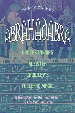 Abrahadabra: Understanding Aleister Crowley's Thelemic Magic cover image