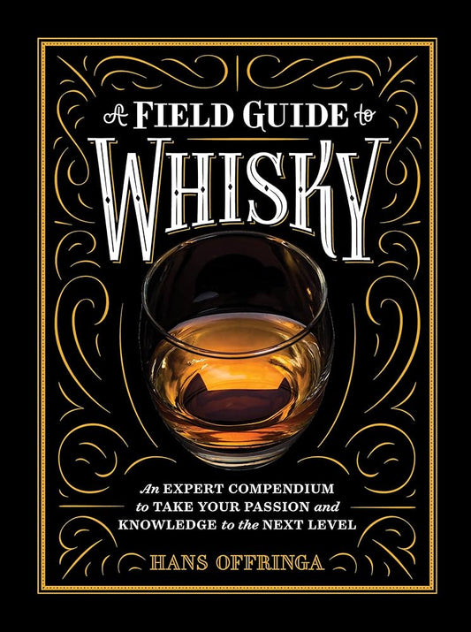 A Field Guide to Whisky: An Expert Compendium to Take Your Passion and Knowledge to the Next Level cover image