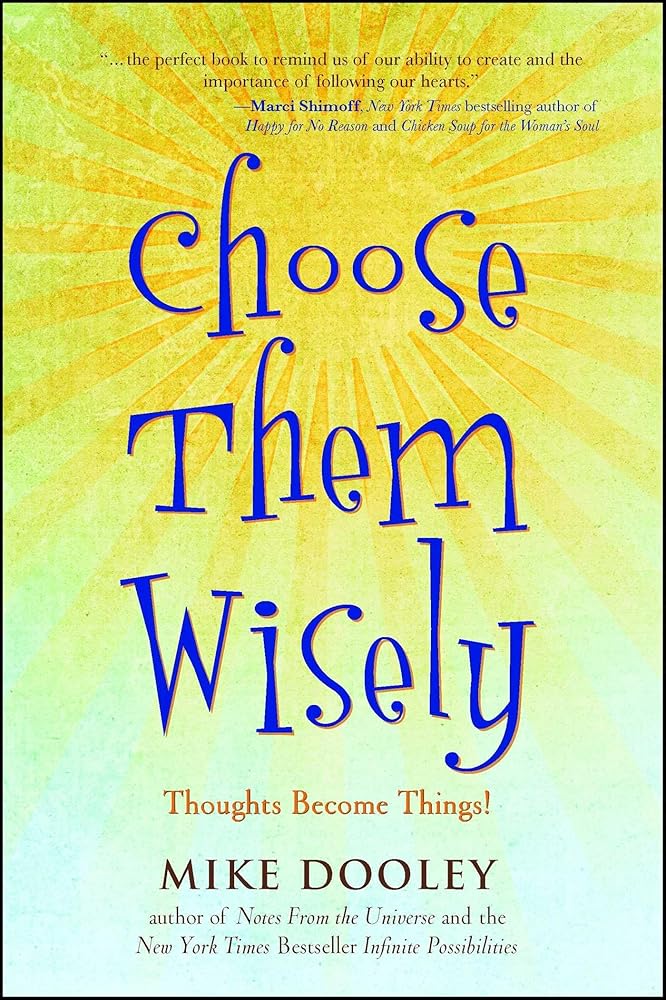 Choose Them Wisely: Thoughts Become Things! cover image