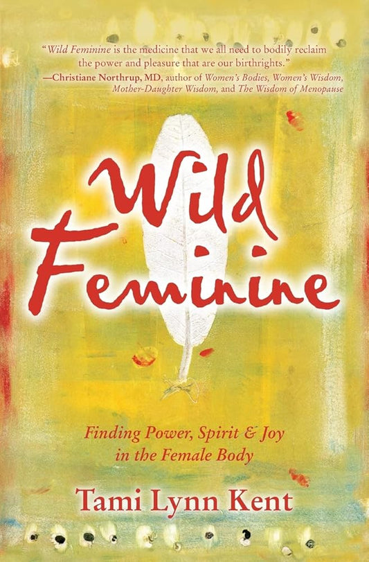 Wild Feminine: Finding Power, Spirit & Joy in the Female Body (2) (Reclaim Your Wild) cover image