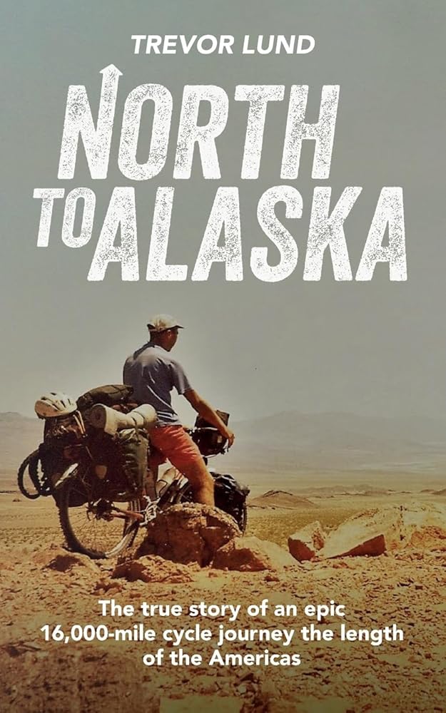 North To Alaska: The True Story of An epic, 16,000-mile cycle journey the length of the Americas cover image