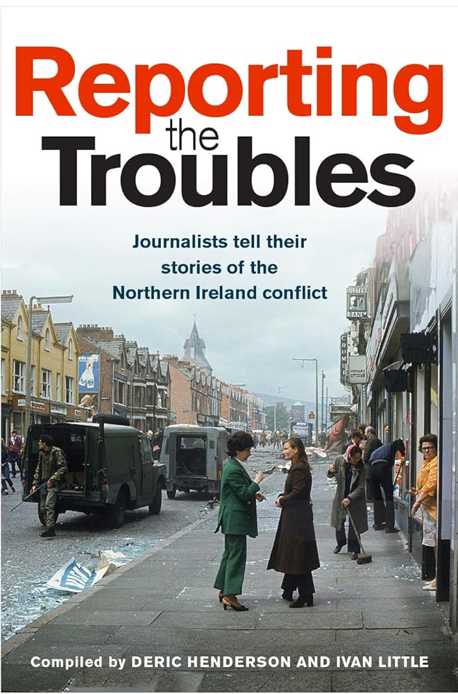 Reporting the Troubles: Journalists Tell their Stories of the Northern Ireland conflict cover image